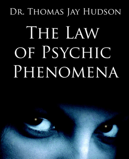 The Law of Psychic Phenomena by Thomson PhD Hudson - Paperback
