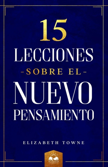 15 Lecciones sobre el Nuevo Pensamiento by Elizabeth Towne - Paperback