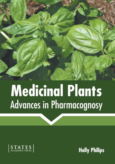 Medicinal Plants: Advances in Pharmacognosy by Holly Philips - Hardback