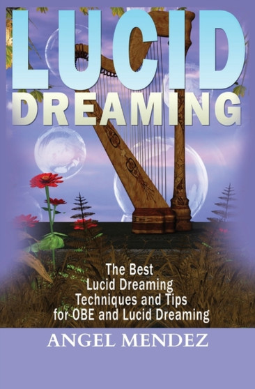 Lucid Dreaming : The Best Lucid Dreaming Techniques and Tips for OBE and Lucid Dreaming by Angel Mendez - Paperback