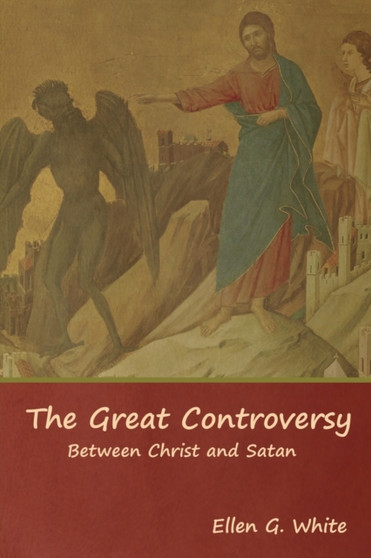 The Great Controversy; Between Christ and Satan by Ellen G White - Paperback
