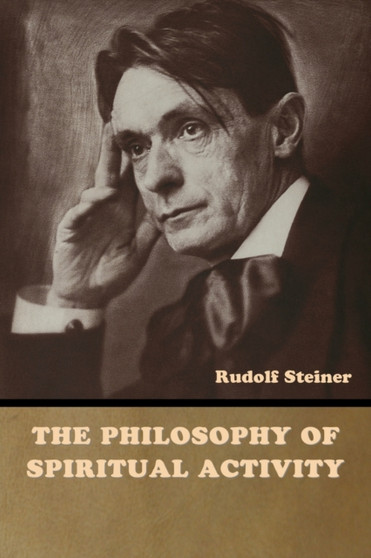 The Philosophy of Spiritual Activity by Rudolf Steiner - Paperback