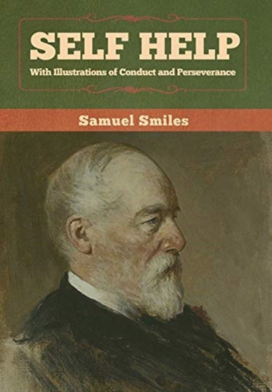 Self Help with Illustrations of Conduct and Perseverance by Samuel Smiles - Hardback