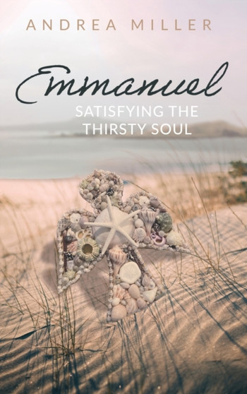 Emmanuel: Satisfying the Thirsty Soul by Andrea Miller - Paperback