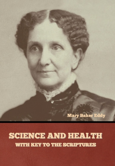 Science and Health, with Key to the Scriptures by Mary Baker Eddy - Hardback
