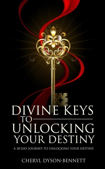Divine Keys to Unlocking Your Destiny : A 30-Day Journey to Unlocking Your Destiny by Cheryl Dyson-Bennett - Paperback