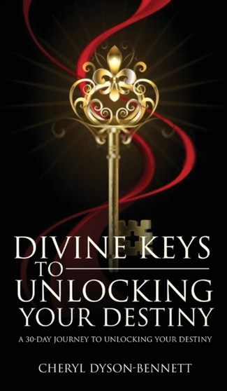 Divine Keys to Unlocking Your Destiny by Cheryl Dyson-Bennett - Hardback