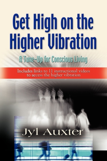GET HIGH on a Higher Vibration : A Tune-Up for Conscious Living by Jyl Auxter - Paperback