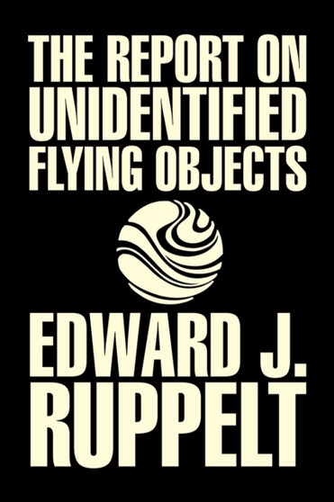 The Report on Unidentified Flying Objects by Edward J. Ruppelt, UFOs & Extraterrestrials, Social Science, Conspiracy Theories, Political Science, Political Freedom & Security by Edward J Ruppelt - Paperback