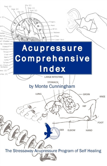 Acupressure Comprehensive Index and The Stressaway Acupressure Program of Self Healing by Monte Cunningham - Paperback