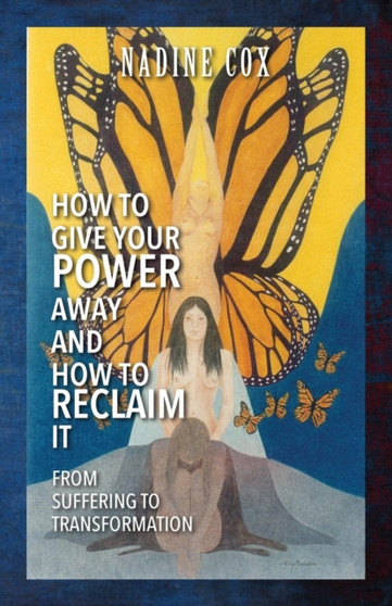 How To Give Your Power Away and How To Reclaim It : From Suffering To Transformation by Nadine Cox - Paperback