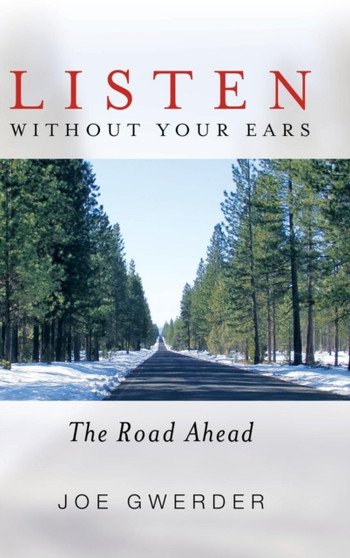Listen Without Your Ears : The Road Ahead by Joe Gwerder - Hardback