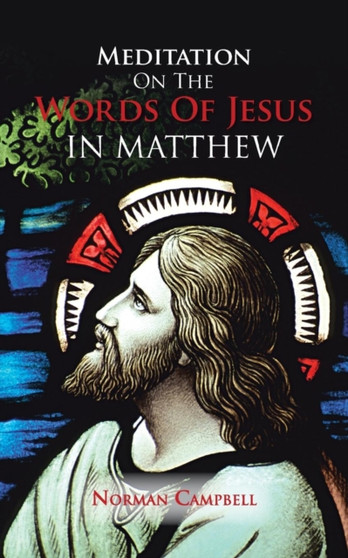 Meditation on the Words of Jesus in Matthew by Norman Campbell - Paperback