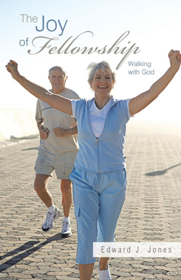 The Joy of Fellowship : Walking with God by Edward J. Jones - Paperback