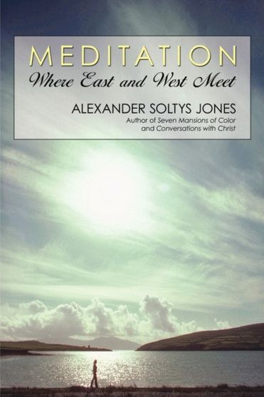 Meditation : Where East and West Meet by Alexander Soltys Jones - Paperback