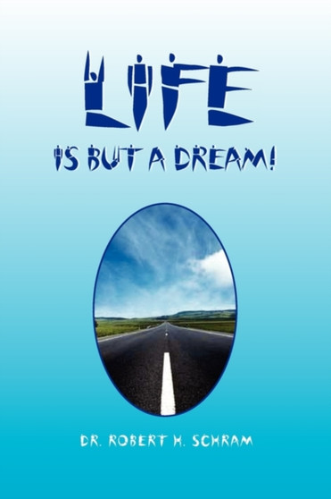 Life Is But a Dream! by Dr Robert H Schram - Paperback