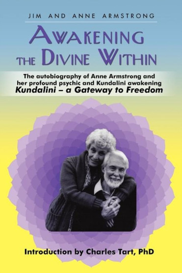 Awakening the Divine Within : Kundalini-The Gateway to Freedom by Jim And Anne Armstrong - Paperback
