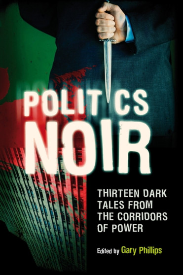 Politics Noir : Dark Tales from the Corridors of Power