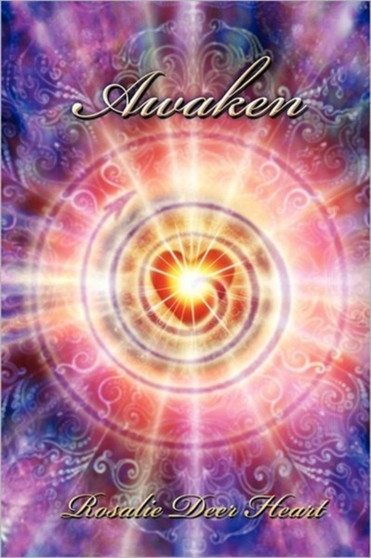 Awaken : Awaken Your All Knowing Heart by Rosalie Deer Heart - Hardback