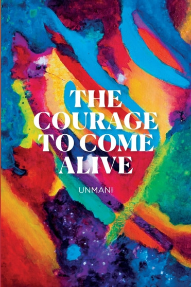 The Courage to Come Alive by Unmani Liza Hyde - Paperback