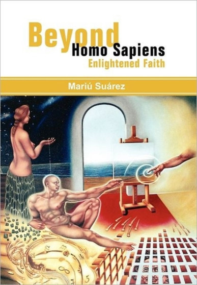 Beyond Homo Sapiens : Enlightened Faith by Mariu Suarez - Hardback