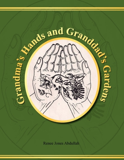 Grandma's Hands and Granddad's Gardens by Renee Jones Abdullah - Paperback