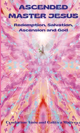 Ascended Master Jesus : Redemption, Salvation, Ascension and God by Cyndarion Ainiu - Paperback