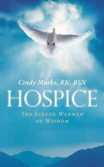Hospice : The Serene Warmth of Wisdom by Bsn RN Marks - Paperback