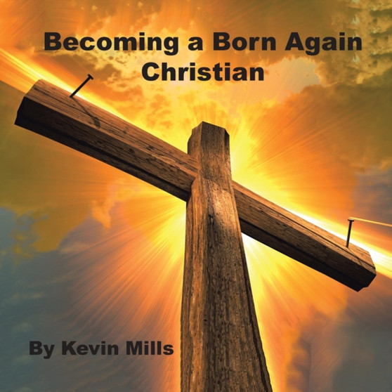 Becoming a Born Again Christian by Kevin Mills - Paperback