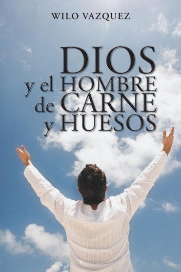 Dios y El Hombre de Carne y Huesos by Wilo Vazquez - Paperback