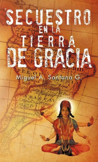 Secuestro En La Tierra de Gracia by Miguel A Santana G - Hardback