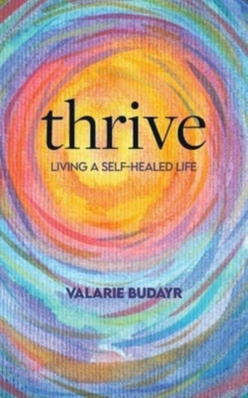 Thrive Living a Self-Healed Life by Valarie Budayr - Paperback