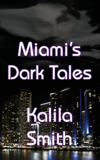 Miami's Dark Tales by Kalila Smith - Paperback