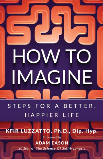How to Imagine : Steps for a Better, Happier Life by Kfir Luzzatto - Paperback