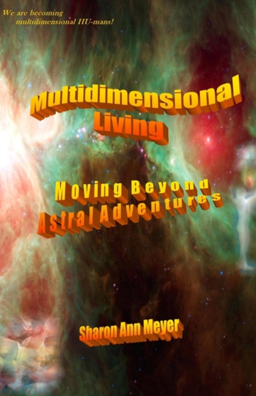 Multidimensional Living : Moving Beyond Astral Adventures by Sam - Paperback