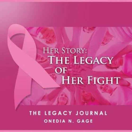 Her Story The Legacy of Her Fight : The Legacy Journal by Onedia Nicole Gage - Paperback