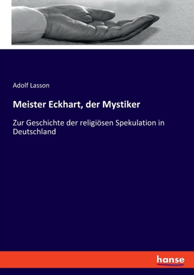 Meister Eckhart, der Mystiker : Zur Geschichte der religioesen Spekulation in Deutschland by Adolf Lasson - Paperback Meister Eckhart, der Mystiker : Zur Geschichte der religioesen Spekulation in Deutschland by Adolf Lasson - Paperback
