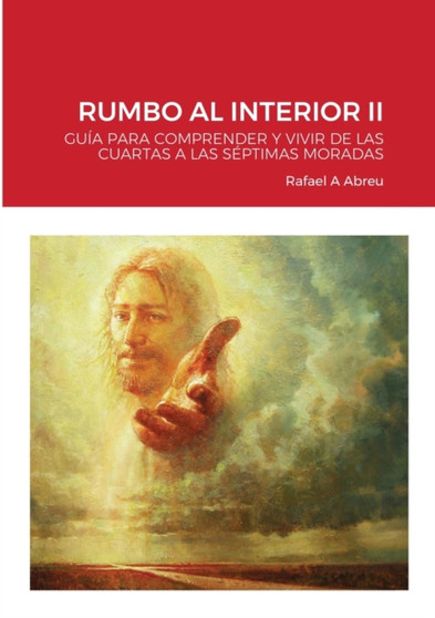 Rumbo Al Interior II : Guia Para Comprender Y Vivir de Las Cuartas a Las Septimas Moradas by Rafael a Abreu - Paperback