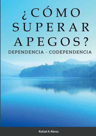 ?Como Superar Apegos? : Dependencia - Codependencia by Rafael Abreu - Paperback