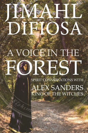 A Voice in the Forest : Spirit Conversations with Alex Sanders, King of the Witches by Jimhal Difiosa - Paperback