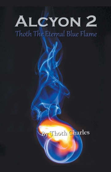 Alcyon 2 : Thoth The Eternal Blue Flame by Thoth Charles - Paperback