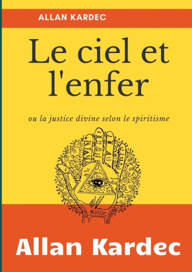 Le Ciel et L'Enfer : ou la justice divine selon le spiritisme by Allan Kardec - Paperback