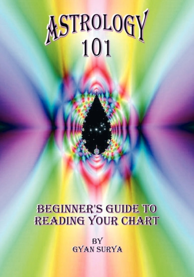 Astrology 101 : Beginner's Guide to Reading Your Chart by Gyan Surya - Paperback