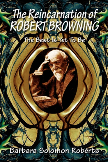 The Reincarnation of Robert Browning by Barbara Solomon Roberts - Paperback