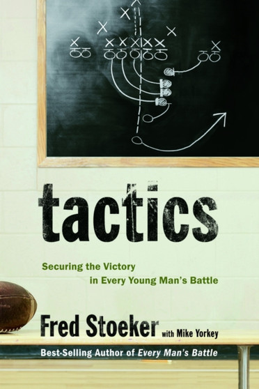 Tactics: Winning the Spiritual Battle for Purity : Winning the Spiritual Battle for Purity by Fred Stoeker - Paperback
