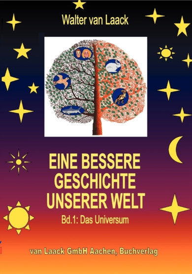 Eine bessere Geschichte unserer Welt - Band 1 : Das Universum by Walter Van Laack - Paperback