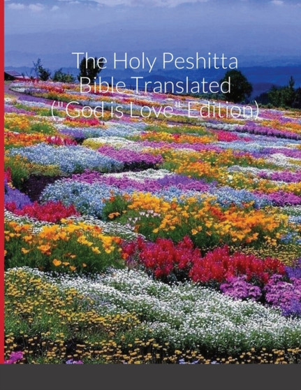 The Holy Peshitta Bible Translated ("God is Love" Edition) by Glenn David Bauscher - Paperback