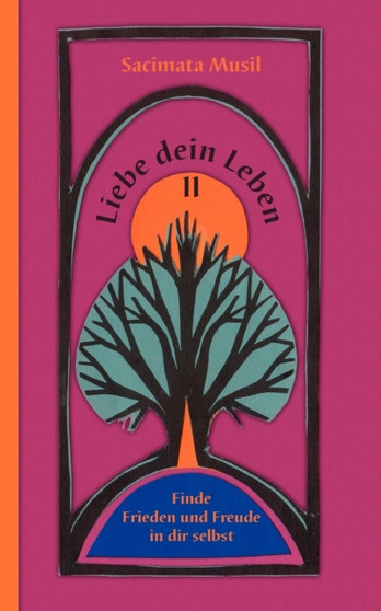 Liebe dein Leben II : Finde Frieden und Freude in dir selbst by Sacimata Musil - Paperback