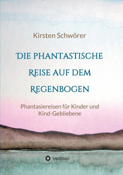 Die phantastische Reise auf dem Regenbogen by Kirsten Schwoerer - Paperback