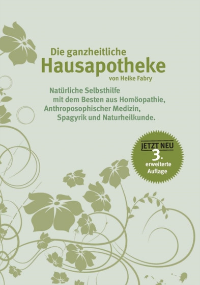 Die ganzheitliche Hausapotheke : Naturliche Selbsthilfe mit dem Besten aus Homoeopathie, anthroposophischer Medizin, Spagyrik und Naturheilkunde by Heike Fabry - Paperback
